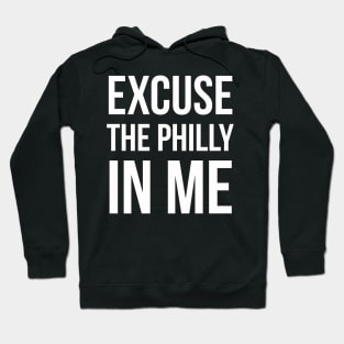 Excuse The Philly In Me Hoodie